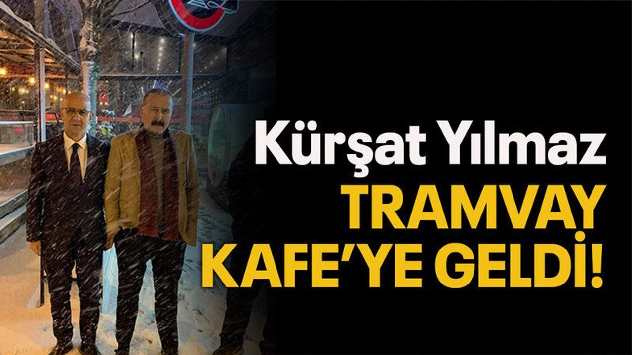 Kürşat Yılmaz, Tramvay Kafe’ye geldi!